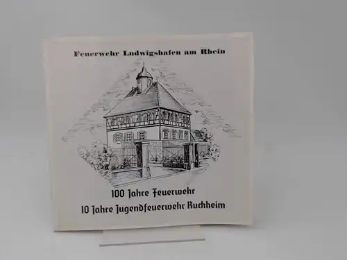 Stetter, Hans: Feuerwehr Ludwigshafen am Rhein. 100 Jahre Feuerwehr. 10 Jahre Jugendfeuerwehr Ruchheim. 