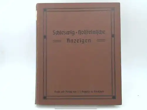 Tiemann und Lüders (Red.): Schleswig-Holsteinische Anzeigen für das Jahr 1910. Neue Folge. 44. Jahrgang [vermutlich eigentlich: 74. Jahrgang]. Vollständig in 24 Heften, in einem Band zusammengebunden. 
