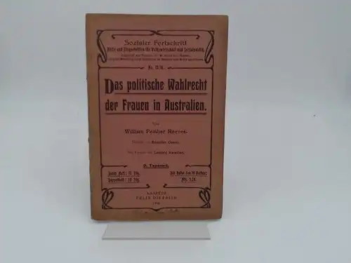 Reeves, William Pember: Das politische Wahlrecht der Frauen in Australien. Deutsch von Romulus Grazer. Mit Vorwort von Leopold Katscher. [Sozialer Fortschritt. Hefte und Flugschriften für.. 