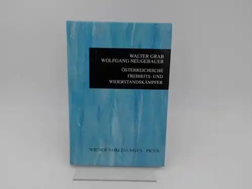 Grab, Walter, Wolfgang Neugebauer und  Kulturabteilung der Stadt Wien Redaktion Hubert Christian Ehalt(Hg.): Österreichische Freiheits  und Widerstandskämpfer (Vortrag im Wiener Rathaus am 30.November.. 