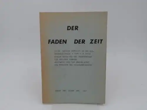 Der Faden der Zeit (Hg.): Der Faden der Zeit. Unser letzter Auftritt der III. Internationale - 1926 - (I. Teil). Stalin, Hegel und der Vernunftstaat. Die Berliner Kommune. Auschwitz oder das große Alibi. Die Funktion der Sozialdemokratie. 