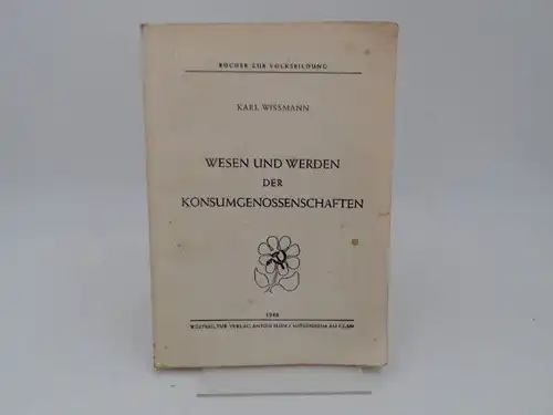 Wissmann, Karl: Wesen und Werden der Konsumgenossenschaften. [Bücher zur Volksbildung]. 