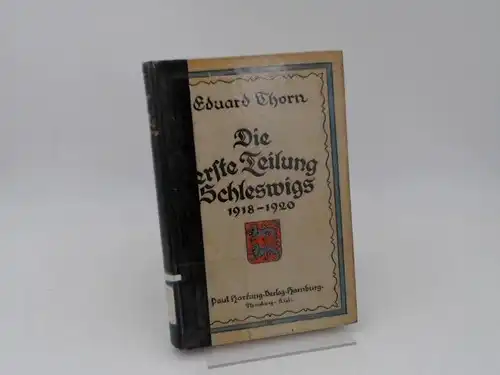 Thorn, Eduard: Die erste Teilung Schleswigs 1918-1920. Der Stadt Flensburg gewidmet. 