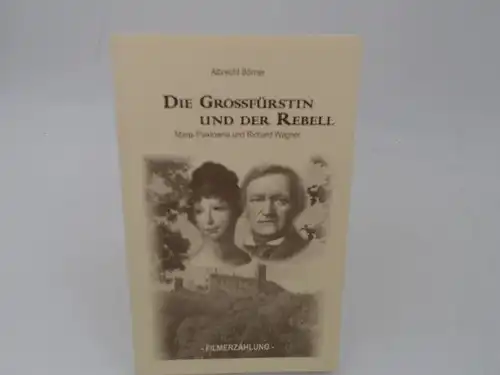 Börner, Albrecht: Die Großfürstin und der Rebell. Maria Pawlowna und Richard Wagner. Filmerzählung. 