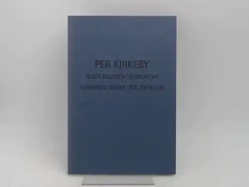 Sonderjyllands Kunstmuseum Tondern  (Hg.) und Per Kirkeby (Hg.): Per Kirkeby. Sorte Billeder og Bronzer. Schwarze Bilder und Bronzen. Museumsberg, Flensburg. 24.3. - 2.5. 1999...