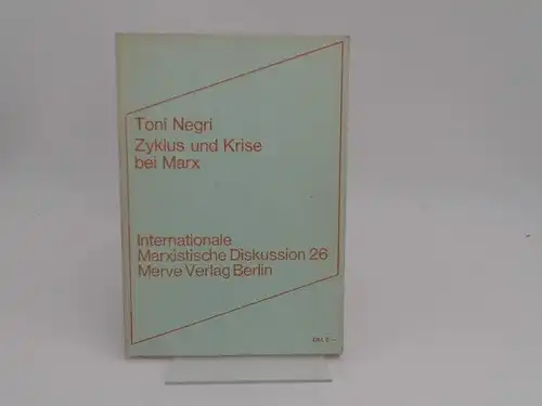 Negri, Antonio (Toni): Zyklus und Krise bei Marx. 2 Aufsätze. Aus dem Italienischen von Gisela Bock. [Internationale Marxistische Diskussion 26]. 