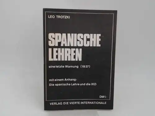 Trotzki, Leo: Spanische Lehren. Eine letzte Warnung (1937). Mit einem Anhang: Die spanische Lehre und die IKD. 