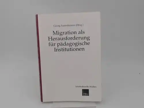 Auernheimer, Georg (Hg.): Migration als Herausforderung für pädagogische Institutionen. [Interkulturelle Studien. Band 7]. 