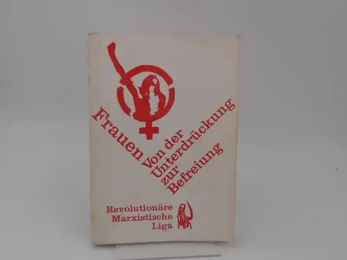 Revolutionäre Marxistische Liga: Frauen von der Unterdrückung zur Befreiung. 