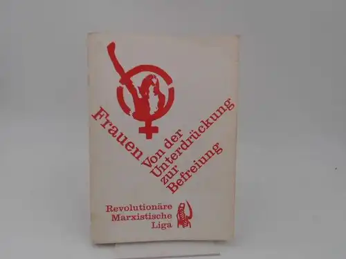 Revolutionäre Marxistische Liga: Frauen von der Unterdrückung zur Befreiung.