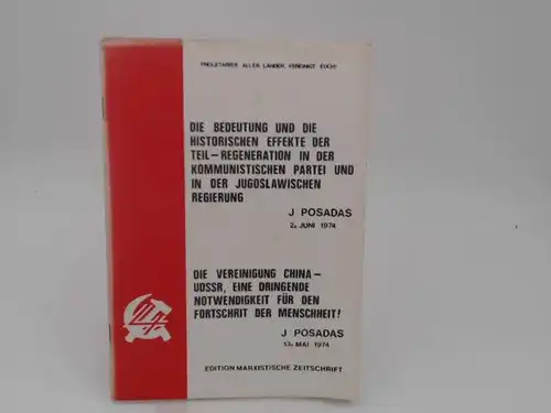 Posadas, J: Die Bedeutung und die historischen Effekte der Teil-Regeneration in der kommunistischen Partei und der Jugoslawischen Regierung 2.Juni 1974. Die Vereinigung China-UdSSR, eine dringende...