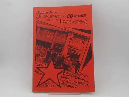 Dokumentation zur Besetzung der EG-Kommission während des Hungerstreiks. Brüssel 11.5.89. Zusammen kämpfen. Zusammenlegung jetzt. Gegen die Restrukturierung des Kapitals in Westeuropa und seine faschistische Kontiniutät (Kontinuität). 