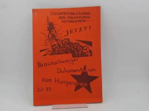 Zusammenlegung der politischen Gefangenen - Jetzt! Braunschweiger Dokumentation zum Hungerstreik Juli 1989. 