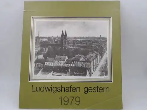 Ludwigshafen gestern. Kalender von 1979 mit Fotografien von 1902 - 1930. 
