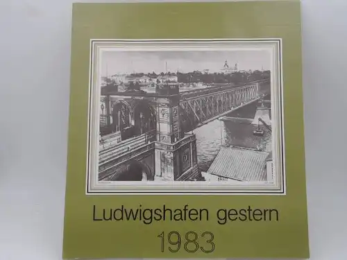 Ludwigshafen gestern. Kalender von 1983 mit Fotografien von 1895-1935. 