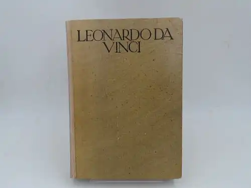 Herzfeld, Marie (Hg.): Leonardo da Vinci. Der Denker, Forscher und Poet. Nach den veröffentlichten Handschriften. Auswahl, Übersetzung und Einleitung von Marie Herzfeld. Einband, Titel und Initialen zeichnete Emil Rudolf Weiss. 