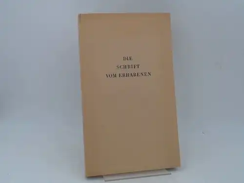 Scheliha, Renata von (Hg.): Die Schrift vom Erhabenen. Dem Longinus zugeschrieben. Griechisch und Deutsch. Der griechische Text folgt der vorzüglichen Ausgabe von W. Rhys Roberts.. 