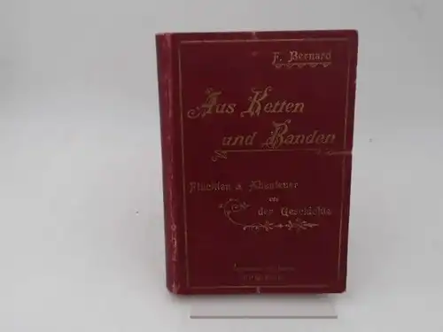 Bernard, F: Aus Ketten und Banden. Berühmte Fluchten und Abenteuer aus der Geschichte. In deutscher Übertragung von A. Rudolph und Richard Otto. 