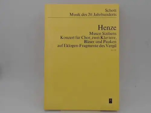 Henze, Hans Werner: Hans Werner Henze: Musen Siziliens. Konzert für Chor, zwei Klaviere, Bläser und Pauken auf Eklogen-Fragmente des Vergil. Muses of Sicily. Concerto for...