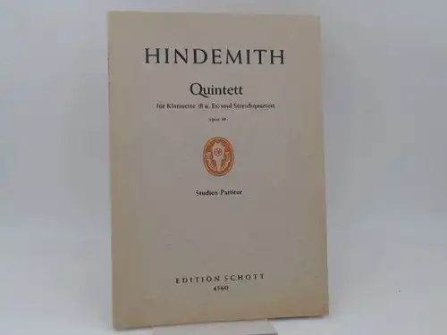 Hindemith, Paul: Paul Hindemith: Quintett für Klarinette (B u. Es) und Streichquartett opus 30. [Studien-Partitur Edition Schott 4560. Stimmen Edition Schott 4528]. 