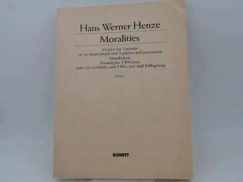 Henze, Hans Werner: Moralities. Moralitäten. Version for 2 pianos or for harpsichord and 2 pianos and percussion. Fassung für 2 Klaviere oder für Cembalo und...