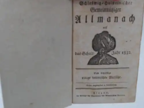 Stiller, Ferdinand: Schleswig-Holsteinischer gemeinnütziger Allmanach [Almanach] auf das Schalt-Jahr 1832. Dem beigefügt einige vermischte Aufsätze. 