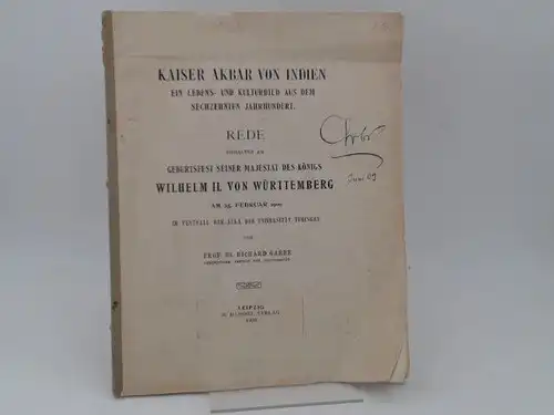 Garbe, Richard: Kaiser Akbar von Indien. Ein Lebens  und Kulturbild aus dem sechzehnten Jahrhundert. Rede gehalten am Geburtsfest seiner Majestät des Königs Wilhelm II.. 