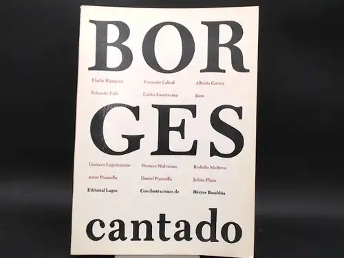 Borges, Luis: Borges in Song/Borges cantado. Poems by Jorge Luis Borges with Music by/Poemas de Jorge Luis Borges con musica de Eladia Blazquez,  Astor Piazolla, Jairo, Alberto Cortez, Eduardo Falu, Julian Plaza et al/ y otros. Transliteration/Translitera