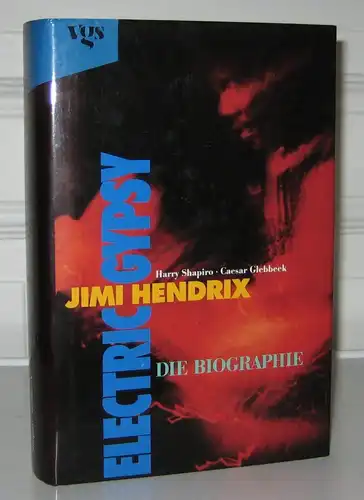 Shapiro, Harry und Caesar Glebbeek: Jimi Hendrix - Electric Gypsy. Die Biographie. Aus dem Englischen von Ingeborg Schober. 