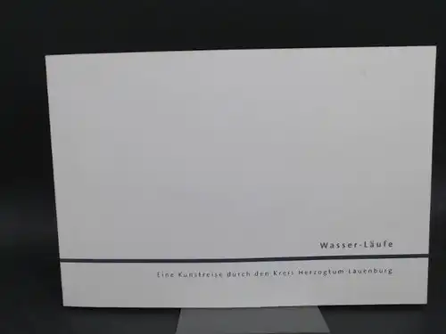 Lauenburgischer Kunstverein e.V.(Hg.),Horst Bartels Falko Behrendt u. a: Wasser-Läufe. Eine Kunstreise durch den Kreis Herzogtum Lauenburg. 3. Juli - 15. August 1999 Möllner Museum Historisches...