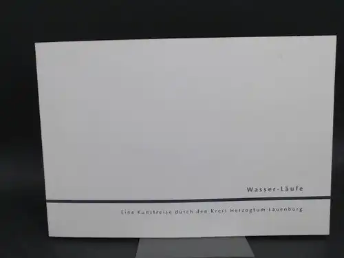 Lauenburgischer Kunstverein e.V.(Hg.),Horst Bartels Falko Behrendt u. a: Wasser Läufe. Eine Kunstreise durch den Kreis Herzogtum Lauenburg. 3. Juli   15. August 1999 Möllner.. 