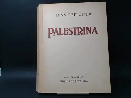 Pfitzner, Hans: Hans Pfitzner: Palestrina. Eine musikalische Legende in drei Akten. Klavierauszug von Felix Wolfes. 