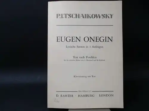 Tschaikowsky, P.I: P.I. Tschaikowsky: Eugen Onegin. Lyrische Szenen in 3 Aufzügen. Text nach Puschkin für die deutsche Bühne von A. Bernhard und M. Kalbeck. Musik von P. Tschaikowsky. Klavierauszug mit Text. 