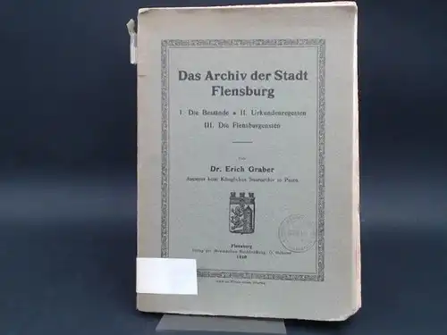 Graber, Erich: Das Archiv der Stadt Flensburg. I. Die Bestände. II. Urkundenregesten III. Die Flensburgensien. 