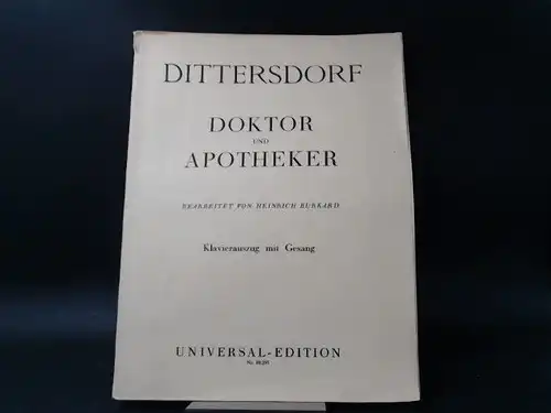 Dittersdorf, Karl Ditters von: Doktor und Apotheker. Komische Oper in drei Akten. Text von Stephani dem Jüngeren. Bearbeitet von Heinrich Burkard. Musik von Karl Ditters.. 