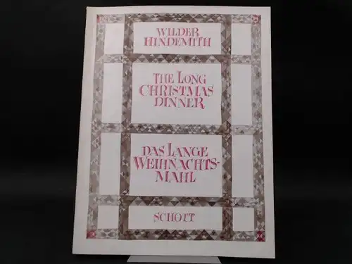 Wilder, Thornton und Paul Hindemith: Paul Hindemith: The Long Christmas Dinner/Das lange Weihnachtsmahl. Opera in one act/Oper in einem Akt. Libretto by/Text von Thornton Wilder. Music and German Version by/Musik und deutsche Textfassung von Paul Hindemit