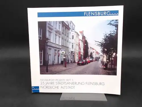 25 Jahre Stadtsanierung Flensburg. Nördliche Altstadt. [Flensburger Projekte Heft 5]. 