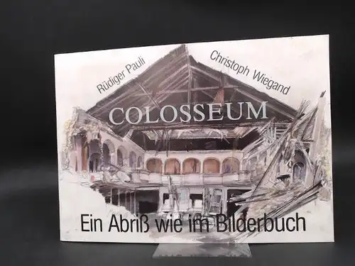 Ausstellungshalle Große Straße 16 A (Wiegand)(Hg.): Colosseum. Ein Abriß wie im Bilderbuch. Zeichnungen von Rüdiger Pauli und Christoph Wiegand. 