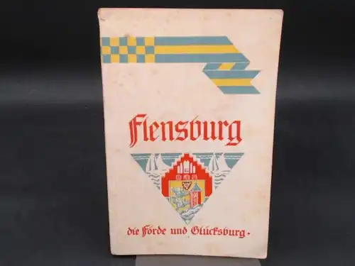 Fremdenverkehrsverein Flensburg (Hg.): Flensburg die Förde und Glücksburg. Mit 24 Bildern, einem Stadtplan von Flensburg und einer Karte der Förde und ihrer Umgebung. 