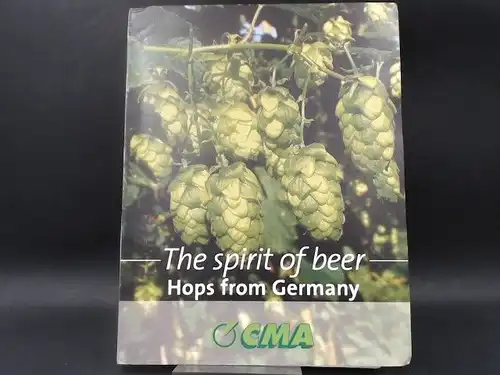 Centrale Marketing-Gesellschaft der deutschen Agrarwirtschaft mbH CMA (Hg.) and Verband Deutscher Hopfenpflanzer E.V. (Hg.): The Spirit of Beer. Hops from Germany. 