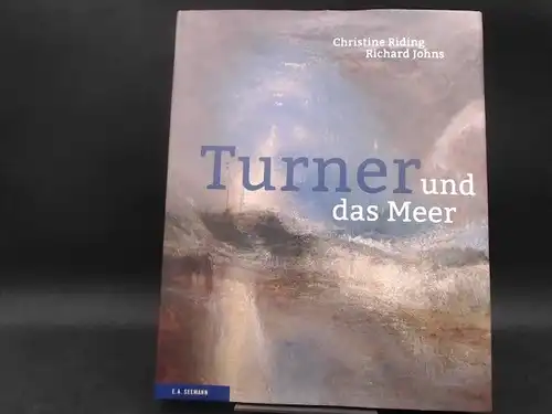 Riding, Christine und Richard Johns: Turner und das Meer. Mit Beiträgen von Leo Costello, Eleanor Hughes, Philippa Simpson u.a. 
