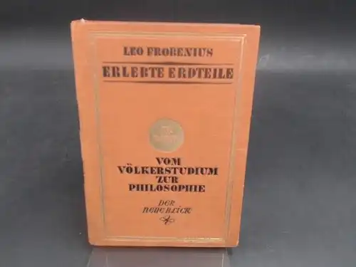 Frobenius, Leo: Erlebte Erdteile. Ergebnisse eines deutschen Forscherlebens. IV.Band. Vom Völkerstudium zur Philosophie. Der neue Blick. Das Paideuma. [Veröffentlichungen des Forschungsinstitutes für Kulturmorphologie; Erlebte Erdteile Bd. IV]. 