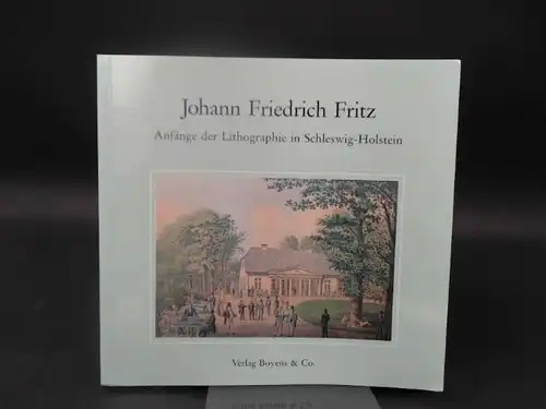 Müller, Jutta: Johann Friedrich Fritz (1798   1870) und die Anfänge der Lithographie in Schleswig Holstein. Mit einem Katalog seiner Werke [Ausstellungen: Städtisches Museum..
