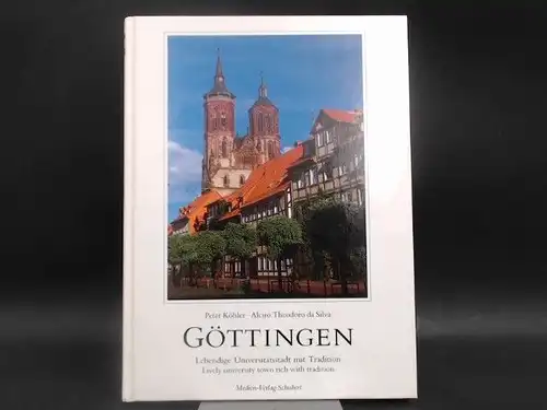 Köhler, Peter und Alciro Theodoro da Silva: Göttingen. Lebendige Universitätsstadt mit Tradition/Lively university town rich with tradition. Mit Beiträgen von Jürgen Röhling und Thomas Schaefer. 