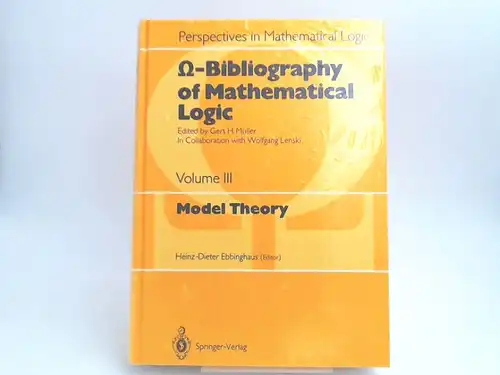 Ebbinghaus, Heinz-Dieter (Editor): Model Theory. Omega-Bibliography of Mathematical Logic, Vol. III (3). Edited by Gert H. Müller and Wolfgang Lenski. (Perspectives in Mathematical Logic). 