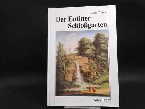 Thietje, Gisela und Gesellschaft für Schleswig Holsteinische Geschichte (Hg.): Der Eutiner Schlossgarten. Gestalt, Geschichte und Bedeutung im Wandel der Jahrhunderte. Redaktionelle Mitarbeit: Margita Marion Mayer.. 