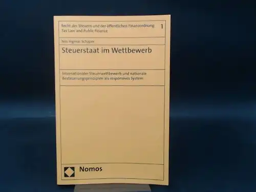 Schaper, Nils Ingmar: Steuerstaat im Wettbewerb. Internationaler Steuerwettbewerb und nationale Besteuerungsprinzipien als responsives System. [Recht der Steuern und der öffentlichen Finanzordnung/Tax Law and Public Finance 1]. 