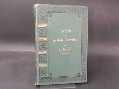 Morelet, Arthur: Reisen in Central-Amerika. [Bibliothek geographischer Reisen und Entdeckungen älterer und neuerer Zeit - Zehnter Band] In deutscher Bearbeitung von Dr. H. Hertz. 