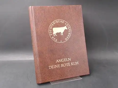 Hofmann, Günther: Angeln - Deine rote Kuh. Außentitel: Für züchterische  Leistungen. 140 Jahre Zuchtarbeit am Angler Rind. 