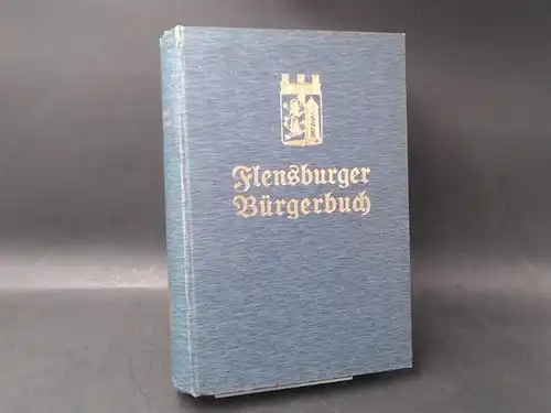 Magistrat der Stadt Flensburg (Hg.) und E. Detleffsen (Bearb.): Flensburger Bürgerbuch. Sammlung der Gemeindesatzungen, der Polizeiverordnungen und sonstiger Bestimmungen der Stadt Flensburg. 